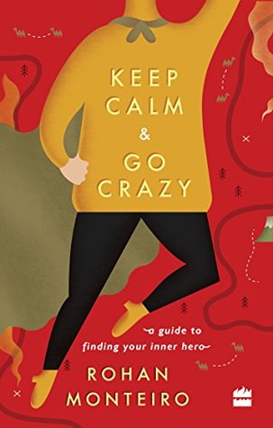 Read Online Keep Calm and Go Crazy: A Guide to Finding Your Inner Hero - Rohan Monteiro file in PDF
