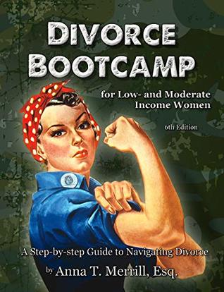 Read Divorce Bootcamp for Low- and Moderate Income Women (6th Edition): A Step-by-Step Guide to Navigating Divorce (Divorce Bootcamp Legal Self-Help series Book 1) - Anna T. Merrill | PDF