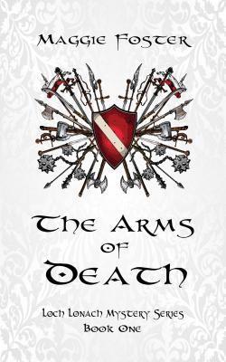 Full Download The Arms of Death: Loch Lonach Mysteries: Book One - Maggie Foster file in PDF