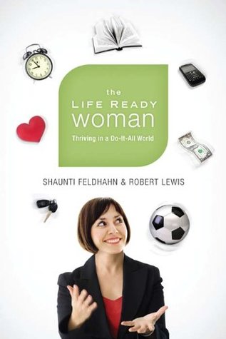 Read The Life Ready Woman: Thriving in a Do-It-All World - Shaunti Feldhahn file in PDF
