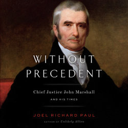 Read Online Without Precedent: Chief Justice John Marshall and His Times - Joel Richard Paul file in PDF