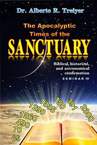 Download The Apocalyptic Times of the Sanctuary: Biblical, Historical, and Astronomical Confirmation, Seminar No. 4 - Dr. Alberto R. Treiyer | ePub
