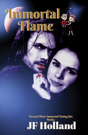 Read Online Immortal Flame, Eternal Mates The Immortal Dating Site - J.F. Holland file in PDF