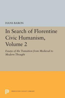 Download In Search of Florentine Civic Humanism, Volume 2: Essays on the Transition from Medieval to Modern Thought - Hans Baron file in PDF