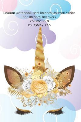 Download Unicorn Notebook And Unicorn Journal Series For Unicorn Believers Volume 29.0 by Ashley Yeo - Ashley Yeo | ePub