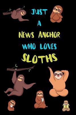 Full Download Just A News Anchor Who Loves Sloths: Funny Blank Lined Notebook Journal Gift Idea For (Lazy) Sloth Spirit Animal Lovers - Bearrrs Publishing file in ePub