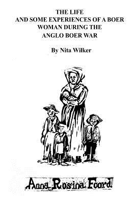 Download The Life and Some Experiences of a Boer Woman During the Anglo Boer War: A memoir of Anna Rosina Foord as told to Nita Wilker - Nita Wilker file in ePub