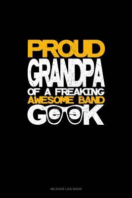 Full Download Proud Granpa of a Freaking Awesome Band Geek: Mileage Log Book -  | ePub