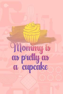 Read Online Mommy Is As Pretty As A Cupcake: Blank Lined Notebook Journal Diary Composition Notepad 120 Pages 6x9 Paperback Mother Grandmother Pink - Aide Berger file in ePub