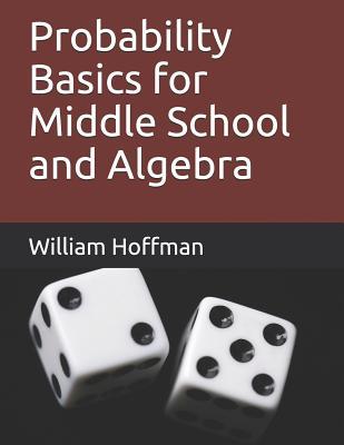 Read Probability Basics for Middle School and Algebra - William Hoffman | ePub