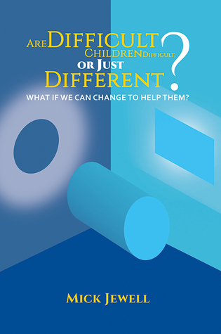 Read Are Difficult Children Difficult, or Just Different? What if We Can Change to Help Them? - Mick Jewell file in PDF