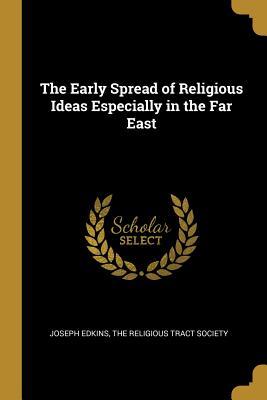 Download The Early Spread of Religious Ideas Especially in the Far East - Joseph Edkins | PDF