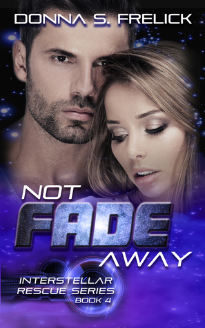 Read Not Fade Away: Interstellar Rescue Series Book 4 - Donna S. Frelick | PDF