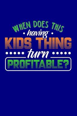 Download When Does This Having Kids Thing Turn Profitable?: Blank Lined Journal -  file in PDF