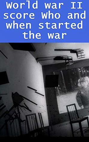 Read Online World war II score Who and when started the war - Carissa Hermiston | PDF