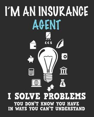 Read I'm an Insurance Agent I Solve Problems You Don't Know You Have In Ways You Can't Understand: Daily Weekly and Monthly Planner for Organizing Your Life - Dt Productions | ePub
