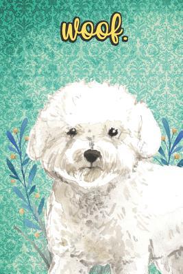 Read Online Woof: Bichon Frise Pet Dog Notebook and Journal. Funny Book For School Home Office Note Taking, Drawing, Sketching, Diary Use, Notes and Daily Planner and Coloring - Janice H. McKlansky Publishing | ePub