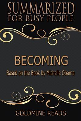 Download Becoming - Summarized for Busy People: Based on the Book by Michelle Obama - Goldmine Reads file in PDF