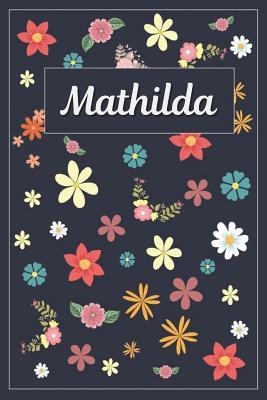 Read Mathilda: Lined Writing Notebook with Personalized Name 120 Pages 6x9 Flowers -  file in PDF