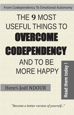 Full Download From Codependency To Emotional Autonomy - The 9 Most Useful Things To Overcome Codependency And To Be More Happy: Become a better version of yourself - Henri-Joël NDOUR | ePub