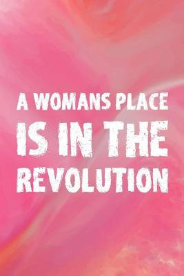 Download A Womans Place Is In The Revolution: Blank Lined Notebook Journal Diary Composition Notepad 120 Pages 6x9 Paperback ( Feminism) 1 - Alicia Tweddle | ePub