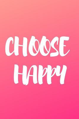 Read Online Choose Happy: Notebook / Pink / Simple Lined Writing Journal / Fitness / Training Log / Study / Thoughts / Motivation / Work / Gift / 120 Page / 6 x 9 -  | PDF