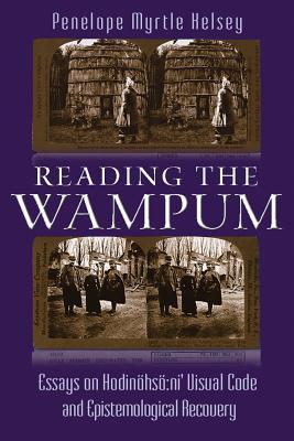 Download Reading the Wampum: Essays on Hodin�hs� Ni' Visual Code and Epistemological Recovery - Penelope Myrtle Kelsey file in ePub
