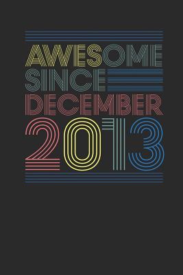 Read Online Awesome Since December 2013: Dotted Bullet Notebook - Happy Birthday Gift or Happy Anniversary Gift Idea - Awesome Publishing | PDF