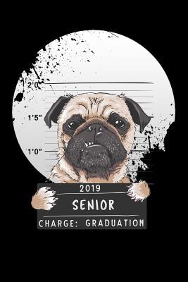 Full Download 2019 senior charge graduation: pug dog Lined Notebook / Diary / Journal To Write In 6x9 for class of 2019 graduation - One Grade Publishers | ePub