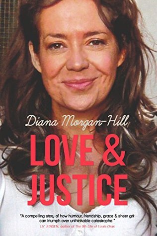 Read Love & Justice: A Compelling True Story Of Triumph Over Tragedy - Diana Morgan-Hill | PDF