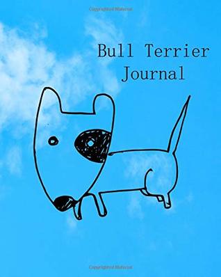 Full Download Bull Terrier Journal: Keep Track Of Your New Cat, Dog, Fish Or Other Pet In This Pet Journal - Lawrence Westfall file in PDF