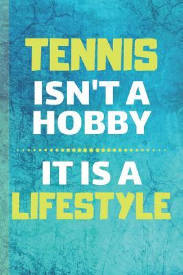 Read Online Tennis Isn't A Hobby It Is Lifestyle: Tennis Notebook & Sport Coaching Journal Motivation Quotes - Practice Training Diary To Write In (110 Lined Pages, 6 x 9 in) Gift For Fans, Coach, School, Player - Awesome Press file in ePub