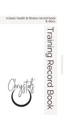 Full Download Training Record Book: A basic health & fitness record book & diary. - Chrystal Ladouceur file in PDF
