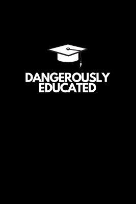 Full Download Dangerously Educated: Inspiring and Motivational Gag Gift For High School and College Graduates Notebook -  | ePub
