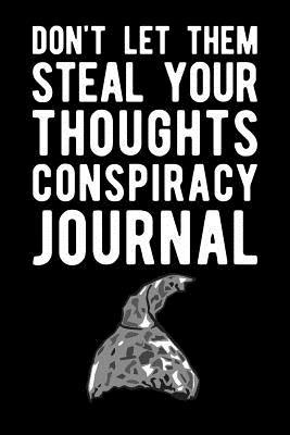 Download Don't Let Them Steal Your Thoughts Conspiracy Journal -  | PDF