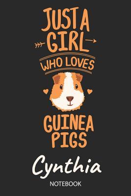 Read Online Just A Girl Who Loves Guinea Pigs - Cynthia - Notebook: Cute Blank Ruled Personalized & Customized Name School Notebook Journal for Girls & Women. Guinea Pig Accessories & Stuff. Kindergarten Writing Practise, Back To School, Birthday, Christmas. - Guinea Pig Love Publishing file in ePub
