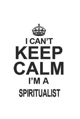Read I Can't Keep Calm I'm A Spiritualist: Notebook: Special Spiritualist Notebook, Journal Gift, Diary, Doodle Gift or Notebook 6 x 9 Compact Size- 109 Blank Lined Pages -  file in PDF