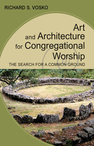 Download Art and Architecture for Congregational Worship: The Search for a Common Ground - Richard S. Vosko | ePub