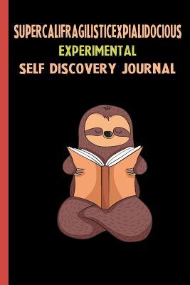 Read Supercalifragilisticexpialidocious Experimental Self Discovery Journal: My Life Goals and Lessons. A Guided Journey To Self Discovery with Sloth Help -  file in ePub