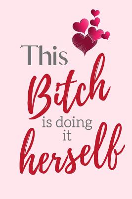 Read Online This Bitch is doing it Herself: Notebook, Journal Gift, Diary, Doodle Gift or Notebook 6 x 9 Compact Size- 100 Blank Lined Pages, Gift Present Birthday - Carrigleagh Books | ePub