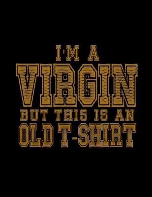 Read i'm A Virgin But This Is An Old T-Shirt: Funny Saying Quote Journal & Diary: 100 Pages of Lined Large (8.5x11) Pages for Writing and Drawing -  | PDF