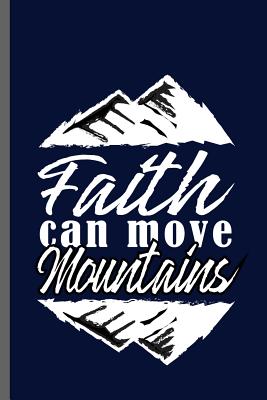Download Faith can move Mountains: Have Faith Christianity Church Faith Preacher God Jesus Believer Christian Religion God Gift (6x9) Lined notebook Journal to write in - Grace Wilson file in PDF
