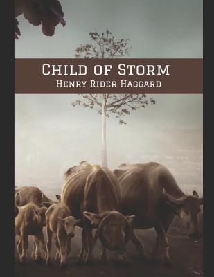 Read Child of Storm: A Fantastic Story of Action & Adventure (Annotated) By Henry Rider Haggard. - H. Rider Haggard file in ePub