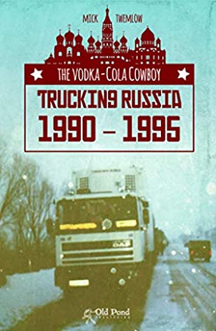 Read Vodka-Cola Cowboy, The: Trucking Russia 1990 - 1995 - Mick Twemlow | PDF