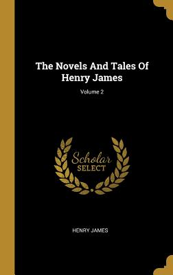Read Online The Novels and Tales of Henry James; Volume 2 - Henry James | ePub