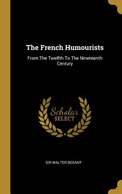Read The French Humourists: From the Twelfth to the Nineteenth Century - Walter Besant file in ePub
