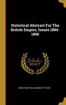 Download Statistical Abstract For The British Empire, Issues 1884-1898 - Great Britain Board Of Trade file in ePub