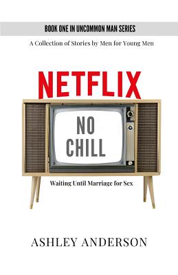 Full Download Netflix, No Chill: Waiting Until Marriage for Sex - Ashley Anderson file in PDF