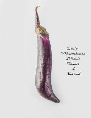 Read Daily Masturbation Schedule Planner & Notebook: The Perfect Gift Idea Adult Prank Gag Gifts, Novelty Joke Book Gift, Best Stocking Stuffer Ideas 110 pages, 8.5x11, College Ruled, White Paper, Glossy Cover -  | ePub