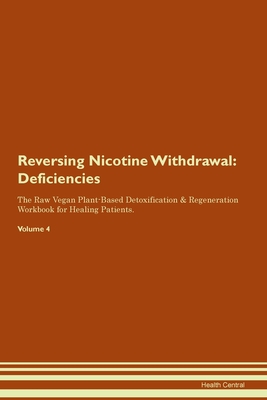 Full Download Reversing Nicotine Withdrawal: Deficiencies The Raw Vegan Plant-Based Detoxification & Regeneration Workbook for Healing Patients.Volume 4 - Health Central | ePub